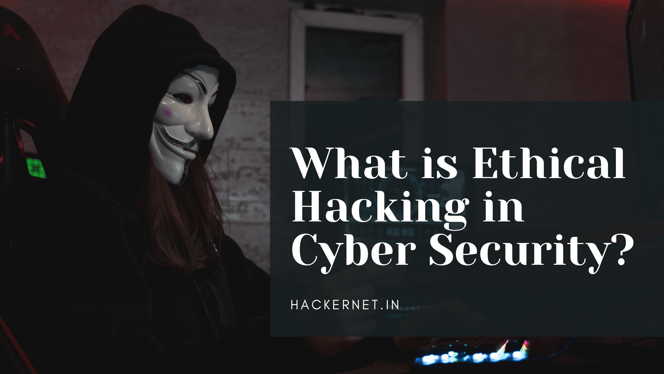 What is Ethical Hacking in Cyber Security? – HackerNet.in