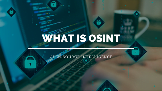 What is OSINT - Open Source Intelligence