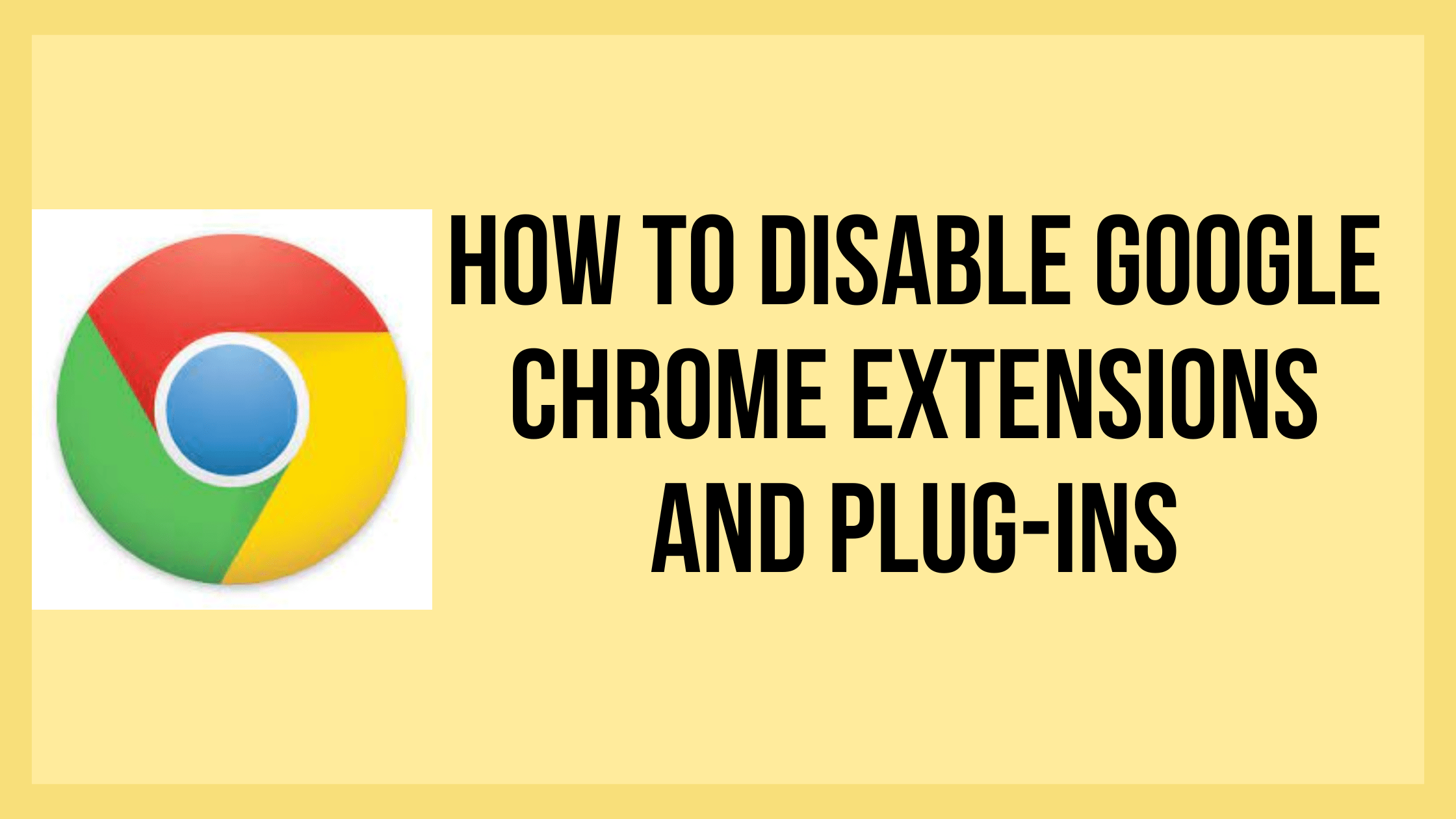 How to Disable Google Chrome Extensions and Plug-ins