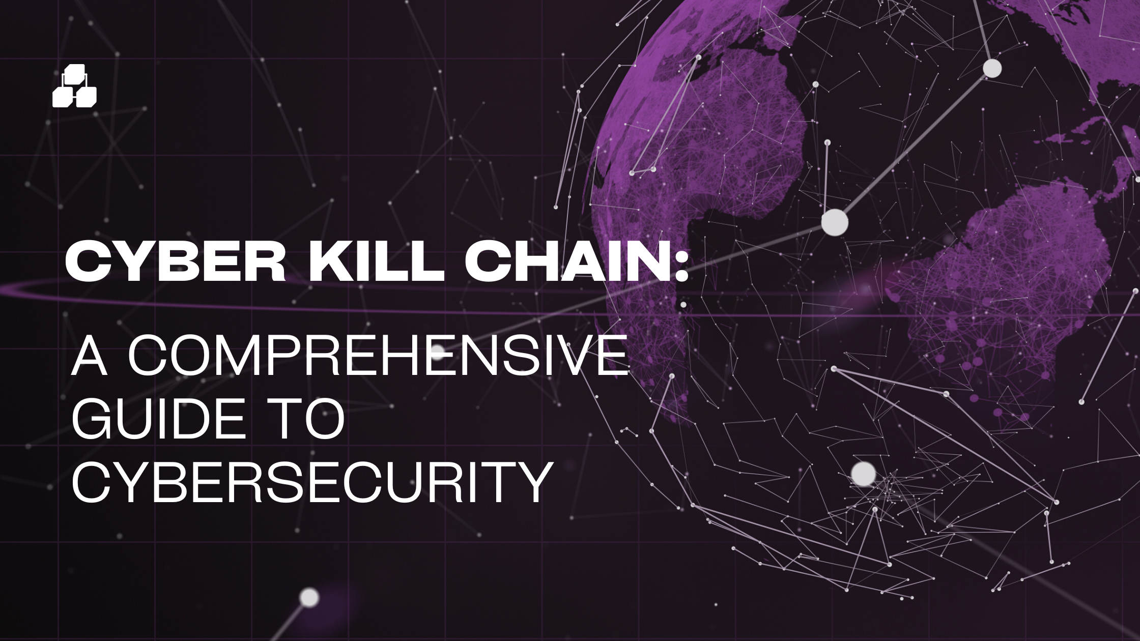 Understanding the Cyber Kill Chain: A Comprehensive Guide to Cybersecurity