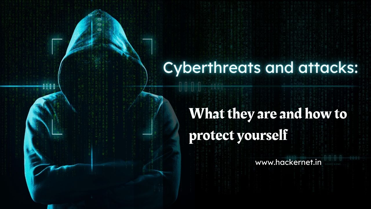 Cyberthreats and attacks: What they are and how to protect yourself