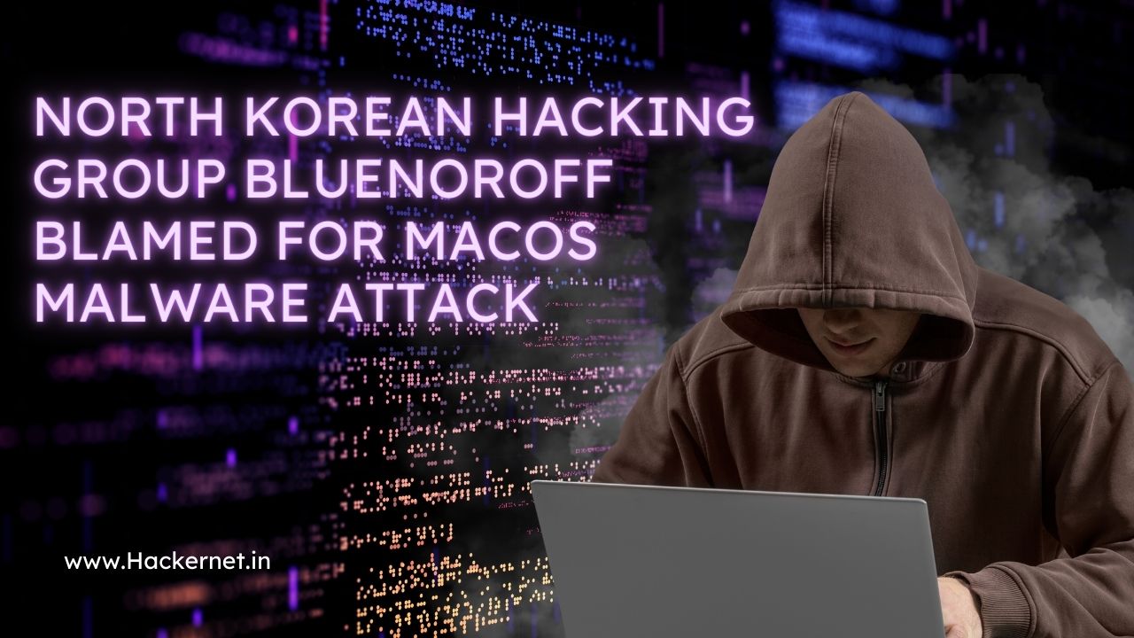 North Korean Hacking Group BlueNoroff Blamed for macOS Malware Attack